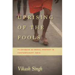 Uprising of the Fools: Pilgrimage As Moral Protest in Contemporary India