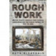 Rough Work: Labourers on the Public Works of British North America and Canada, 1841-1882