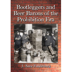 Bootleggers and Beer Barons of the Prohibition Era