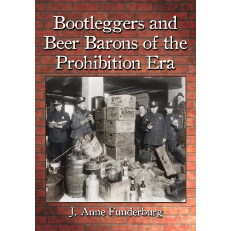 Bootleggers and Beer Barons of the Prohibition Era