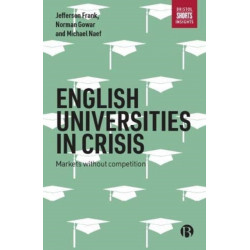 English Universities in Crisis: Markets without Competition