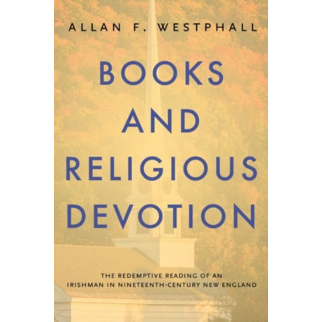 Books and Religious Devotion: The Redemptive Reading of an Irishman in Nineteenth-Century New England