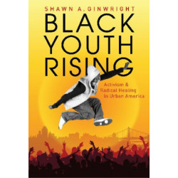 Black Youth Rising: Activism and Radical Healing in Urban America