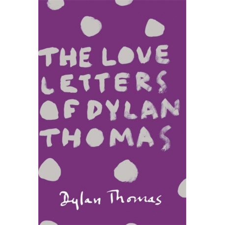 The Love Letters of Dylan Thomas