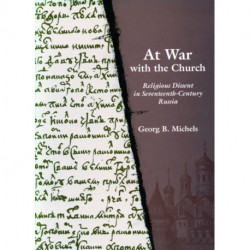 At War with the Church: Religious Dissent in Seventeenth-Century Russia