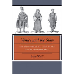 Venice and the Slavs: The Discovery of Dalmatia in the Age of Enlightenment