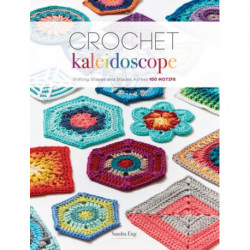 Crochet Kaleidoscope: Shifting Shapes and Shades Across 100 Motifs