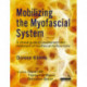 Mobilizing the Myofascial System: A Clinical Guide to Assessment and Treatment of Myofascial Dysfunctions