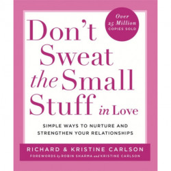Don't Sweat The Small Stuff in Love: Simple ways to Keep the Little Things from Overtaking Your Life