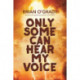 Only Some Can Hear My Voice
