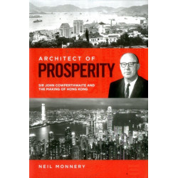 Architect of Prosperity: Sir John Cowperthwaite and the Making of Hong Kong