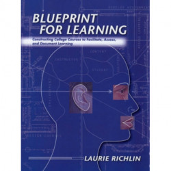 Blueprint for Learning: Constructing College Courses to Facilitate, Assess, and Document Learning
