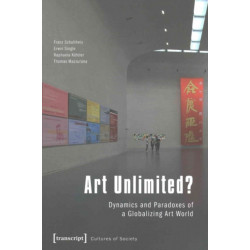 Art Unlimited?: Dynamics and Paradoxes of a Globalizing Art World