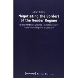 Negotiating the Borders of the Gender Regime – Developments and Debates on Trans(sexuality) in the Federal Republic of Germany: Developments and Debates on Trans(sexuality) in the Federal Republic of Germany