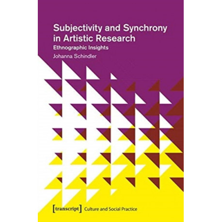 Subjectivity and Synchrony in Artistic Research – Ethnographic Insights: Ethnographic Insights