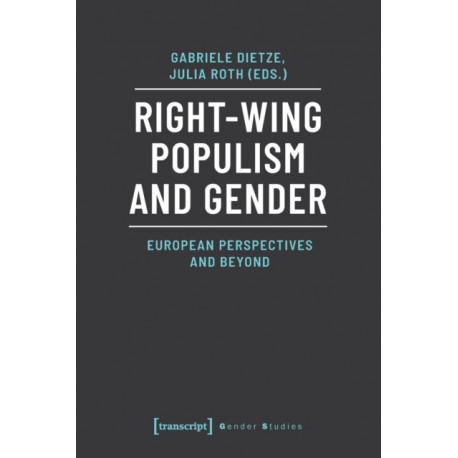 Right–Wing Populism and Gender – European Perspectives and Beyond: European Perspectives and Beyond