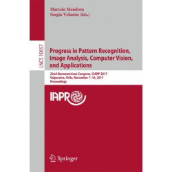Progress in Pattern Recognition, Image Analysis, Computer Vision, and Applications: 22nd Iberoamerican Congress, CIARP 2017, Valparaiso, Chile, November 7–10, 2017, Proceedings