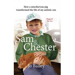 Sam and Chester: How a Mischievous Pig Transformed the Life of My Autistic Son