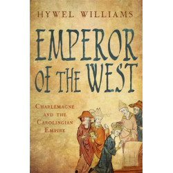 Emperor of the West: Charlemagne and the Carolingian Empire