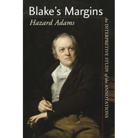 Blake's Margins: An Interpretive Study of the Annotations