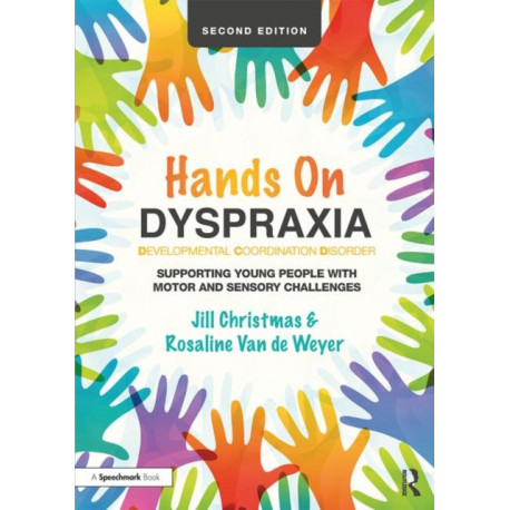 Hands on Dyspraxia: Developmental Coordination Disorder: Supporting Young People with Motor and Sensory Challenges