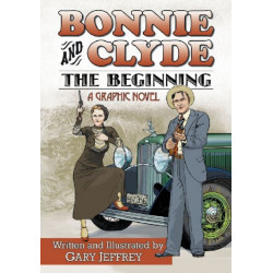 Bonnie and Clyde--The Beginning: A Graphic Novel