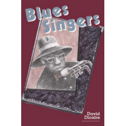 Blues Singers: Biographies of 50 Legendary Artists of the Early 20th Century