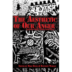 The Aesthetic of Our Anger: Anarcho-Punk, Politics and Music
