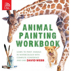 Animal Painting Workbook: Learn to Paint Animals in Watercolour with Complete Confidence and Ease