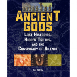 Ancient Gods: Lost Histories, Hidden Truths, and the Conspiracy of Silence