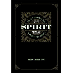 And The Spirit Moved Them: The Lost Radical History of America's First Feminists