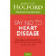 Say No To Heart Disease: The drug-free guide to preventing and fighting heart disease