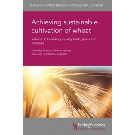 Achieving Sustainable Cultivation of Wheat Volume 1: Breeding, Quality Traits, Pests and Diseases