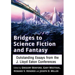 Bridges to Science Fiction and Fantasy: Outstanding Essays from the J. Lloyd Eaton Conferences