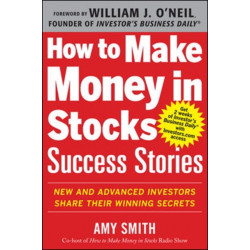 How to Make Money in Stocks Success Stories: New and Advanced Investors Share Their Winning Secrets