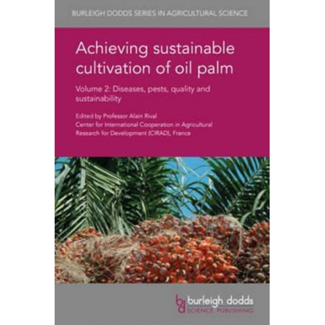 Achieving Sustainable Cultivation of Oil Palm Volume 2: Diseases, Pests, Quality and Sustainability