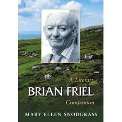 Brian Friel: A Literary Companion