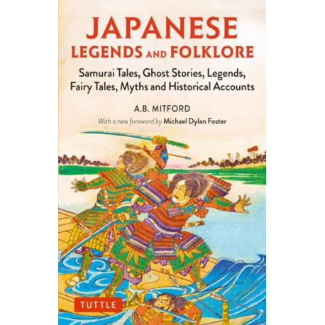 Japanese Legends and Folklore: Samurai Tales, Ghost Stories, Legends, Fairy Tales and Historical Accounts
