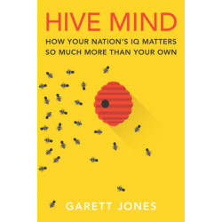Hive Mind: How Your Nation's IQ Matters So Much More Than Your Own