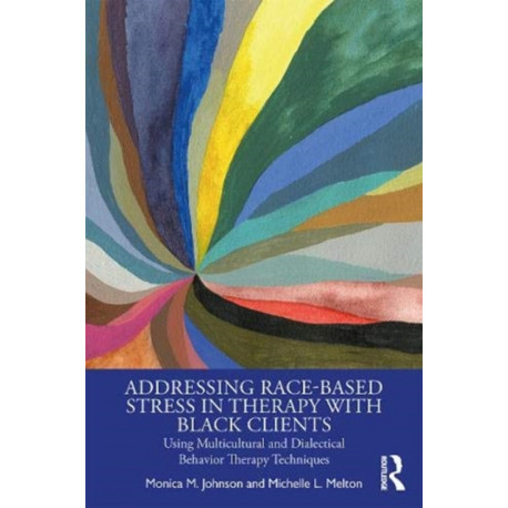 Addressing Race-Based Stress in Therapy with Black Clients: Using Multicultural and Dialectical Behavior Therapy Techniques