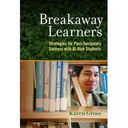 Breakaway Learners: Strategies for Post-Secondary Success with at-Risk Students