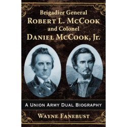 Brigadier General Robert L. McCook and Colonel Daniel McCook, Jr.: A Union Army Dual Biography