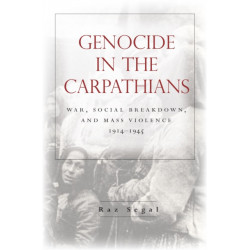 Genocide in the Carpathians: War, Social Breakdown, and Mass Violence, 1914-1945