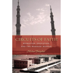Circuits of Faith: Migration, Education, and the Wahhabi Mission