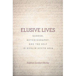 Elusive Lives: Gender, Autobiography, and the Self in Muslim South Asia