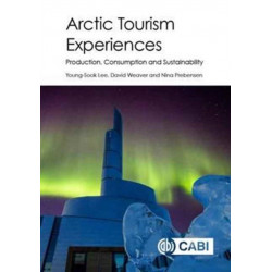 Arctic Tourism Experiences: Production, Consumption and Sustainability
