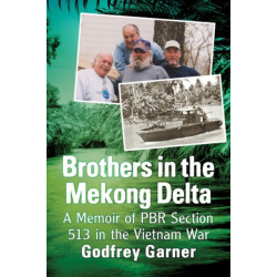 Brothers in the Mekong Delta: A Memoir of PBR Section 513 in the Vietnam War