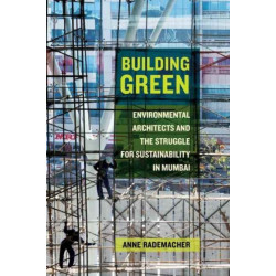 Building Green: Environmental Architects and the Struggle for Sustainability in Mumbai