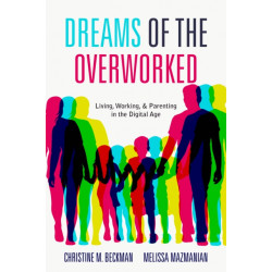 Dreams of the Overworked: Living, Working, and Parenting in the Digital Age