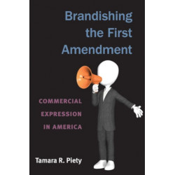 Brandishing the First Amendment: Commercial Expression in America